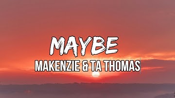 MaKenzie & TA Thomas - Maybe (lyrics) | Tell me I should smile more
