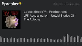 JFK Assassination - Untold Stories Of The Autopsy