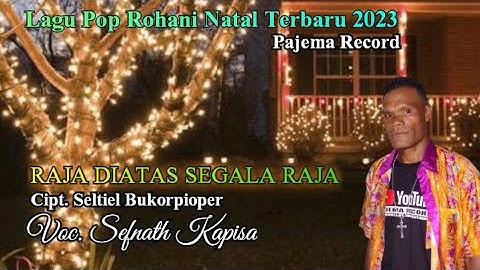 RAJA DIATAS SEGALA RAJA.Lagu Natal Terbaru 2023 || Cipt. Seltiel Bukorpioper || Voc. Sefnath Kapisa🌴