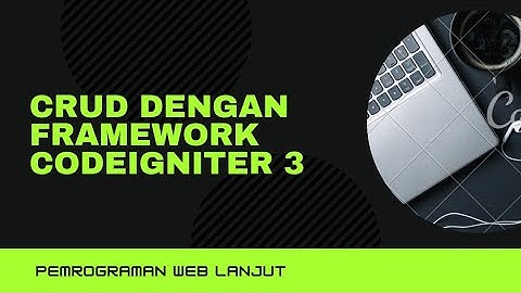 CRUD dengan framework codeigniter 3 | Pemrograman Web Lanjut