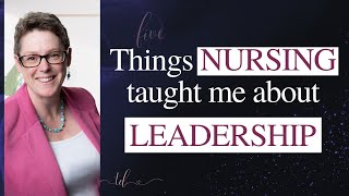 5 Must Know Things Nursing Taught me About Leadership