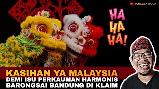Download Lagu KASIHAN MALAYSIA. DEMI AGAR MENDAPATKAN ISU PERKAUMAN HARMONIS, BARONGSAI BANDUNG DI KLAIM. 🤣🤣🤣 MP3