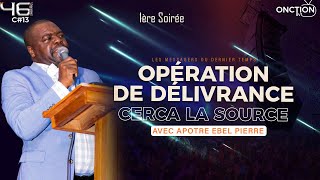 1ÈRE SOIRÉE D’OPÉRATION DE DÉLIVRANCE À CERCA LA SOURCE avec APÔTRE EBEL PIERRE / LUNDI 03 JUIN 2024