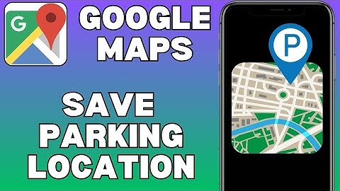 Never Lose Your Car Again: Save Parking on Google Maps