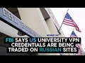 FBI says US university VPN credentials are being traded on Russian sites | US News | NewsRme image