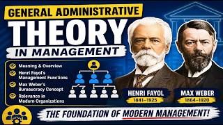 General Administrative Theory in Management, Henri Fayol and Max Weber