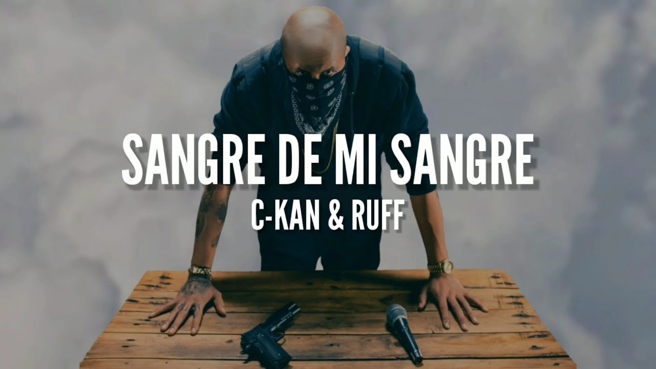 C-KAN FT. RUFF // SANGRE DE MI SANGRE // LETRA