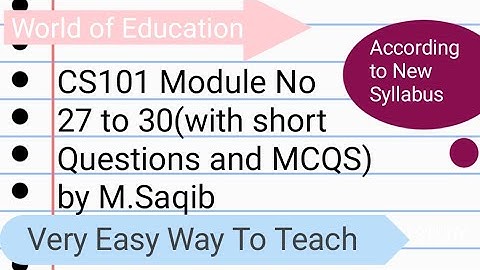 CS101 Module No 27to 30 (According To New Syllabus) by M.Saqib