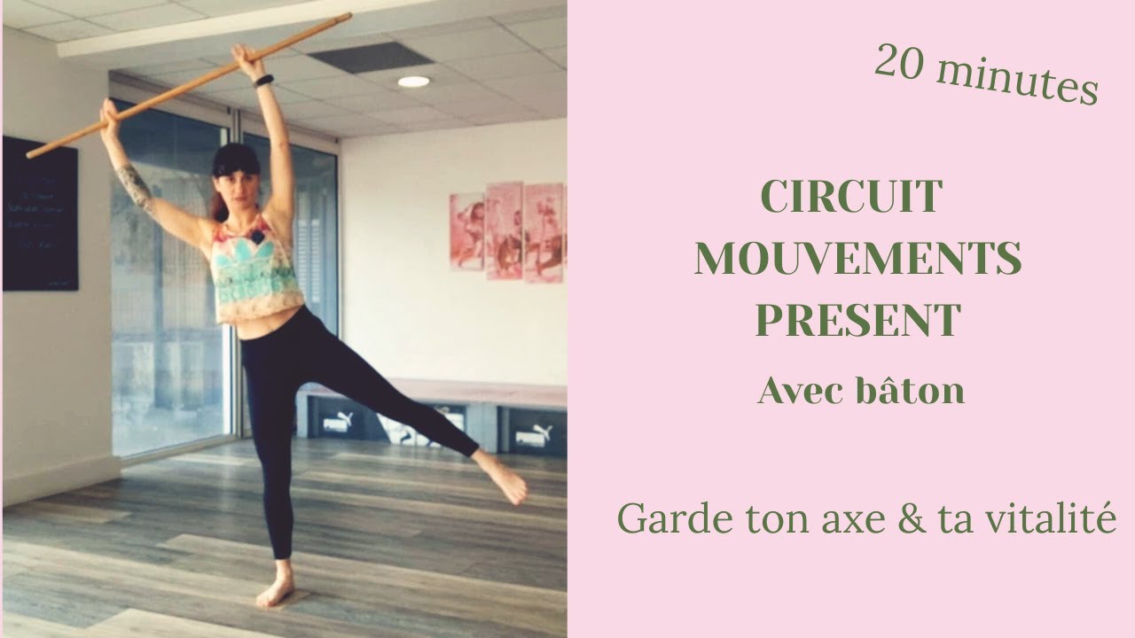 CIRCUIT MOUVEMENT PRESENT AVEC BATON - AXE ET VITALITE- 20 MINUTES - CAMILLE LOBA