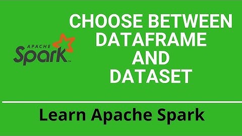 DataFrame vs Dataset | Choose Between Dataframe and Dataset | Apache Spark Tutorial |Spark Interview