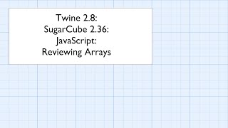 Twine 2.8: SugarCube 2.36: JavaScript: Reviewing Arrays