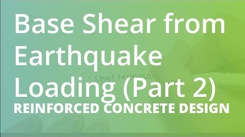 Base Shear from Earthquake Loading (Part 2) | Reinforced Concrete Design