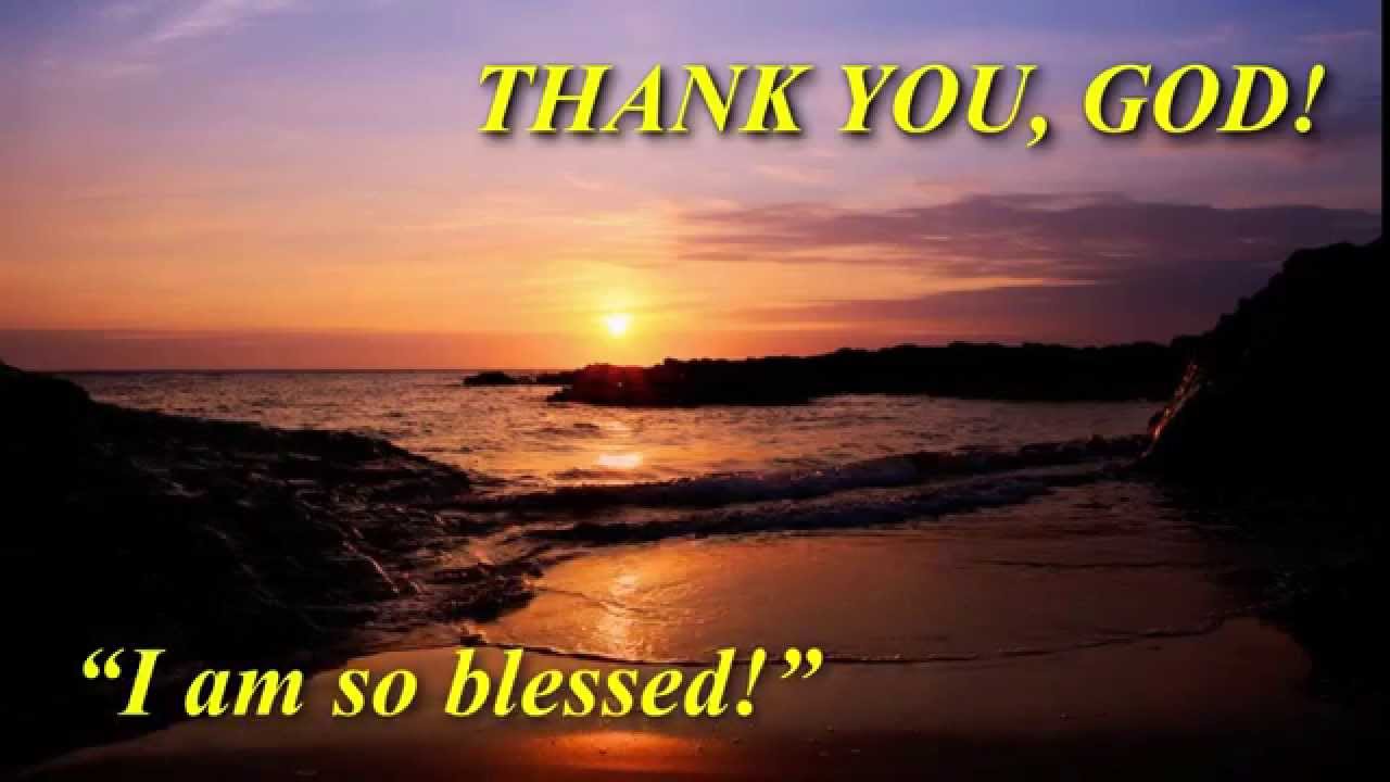 THANK YOU, GOD ~ I AM SO BLESSED - YouTube