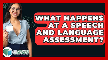 What Happens At A Speech And Language Assessment? - The Language Library