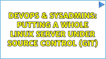 DevOps & SysAdmins: Putting a whole linux server under source control (git) (6 Solutions!!)