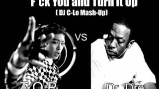 F*ck You and Turn it Up (DJ C-Lo Mash-Up) - T.O.P vs Dr. Dre