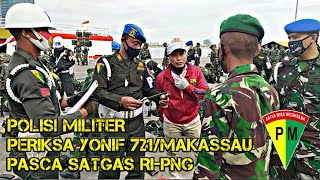 Polisi Militer periksa Yonif 721/Makassau Pasca Satgas RI-PNG