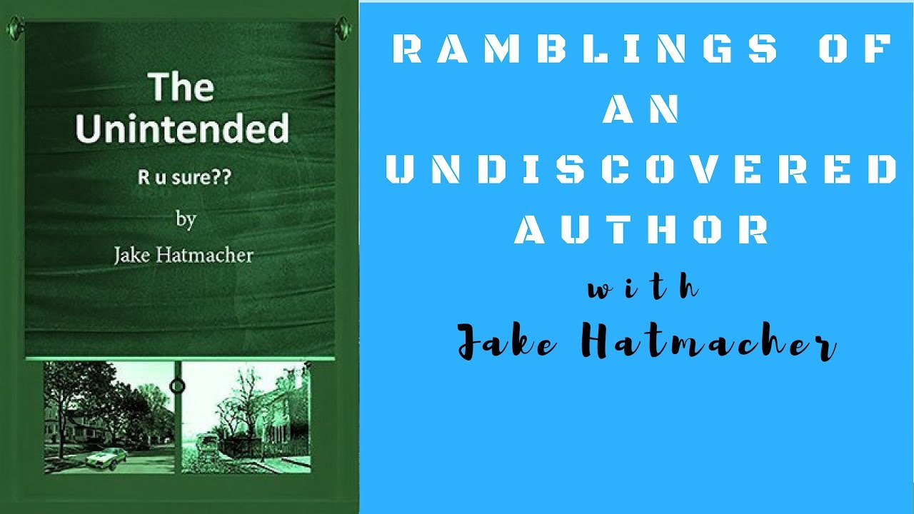 Ramblings of an Undiscovered Author with Jake Hatmacher