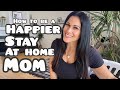 How to be a Happier Stay at home Mom in 2022