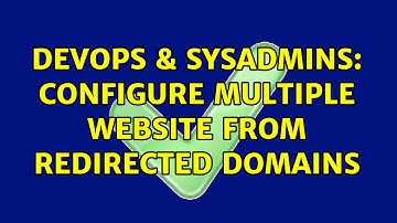 DevOps & SysAdmins: configure multiple website from redirected domains