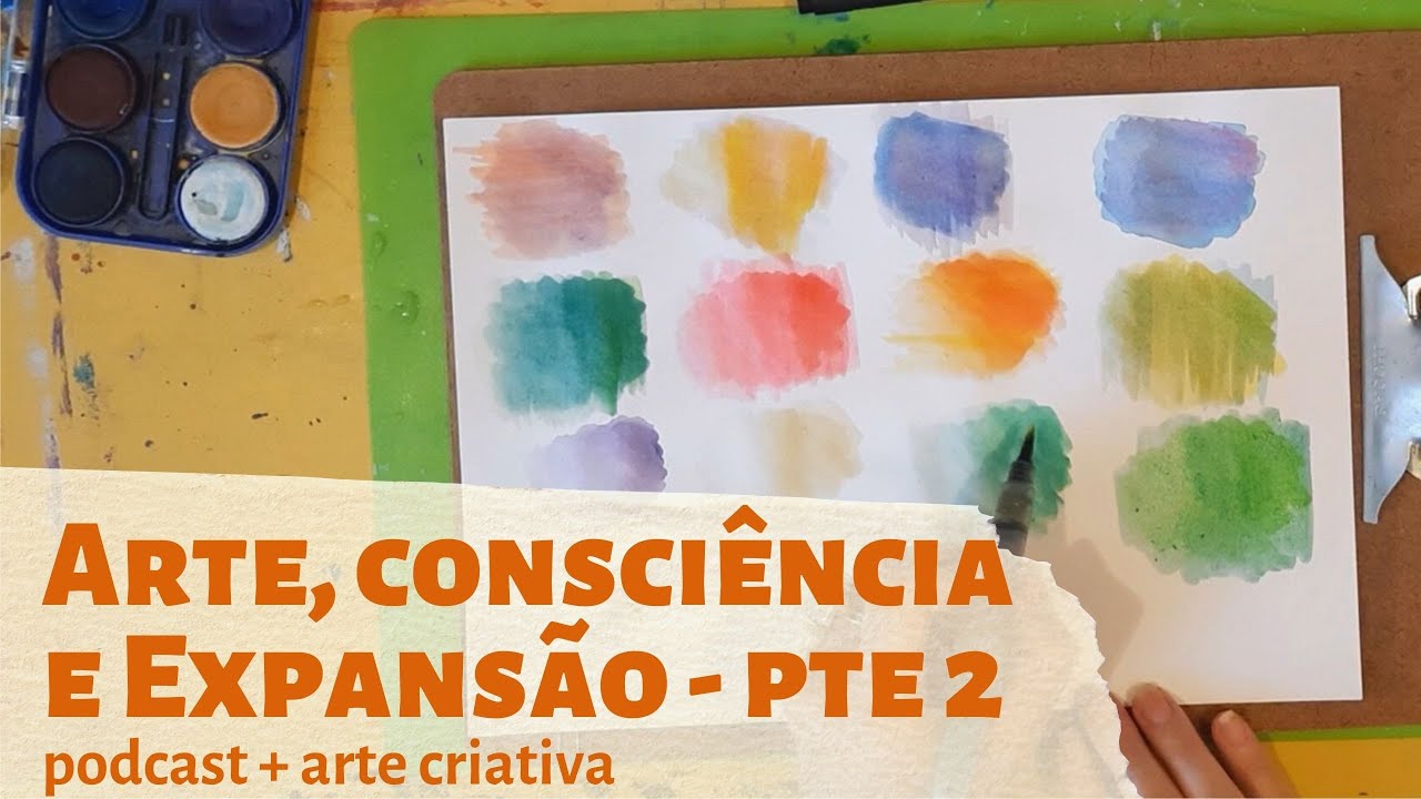 Arte, Consciência  e Expansão -  pte 2/3 [podcast + artecriativa]