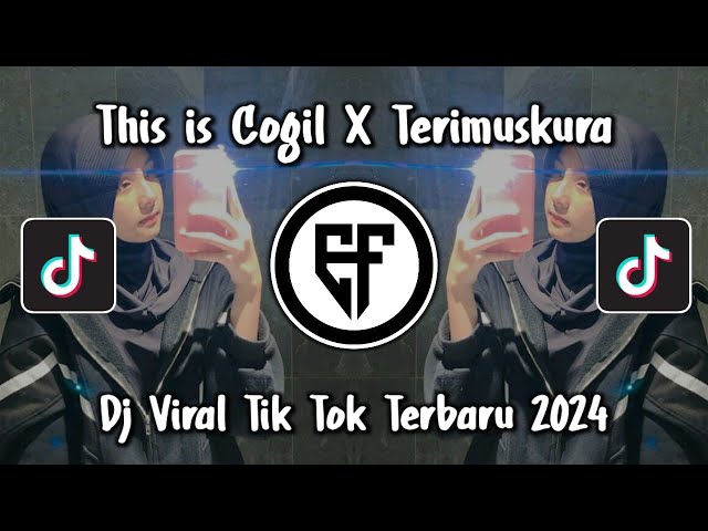 DJ THIS IS COGIL X TERIMUSKURA TERBARU DJ TERIMUSKURA VIRAL TIK TOK 2024 class=