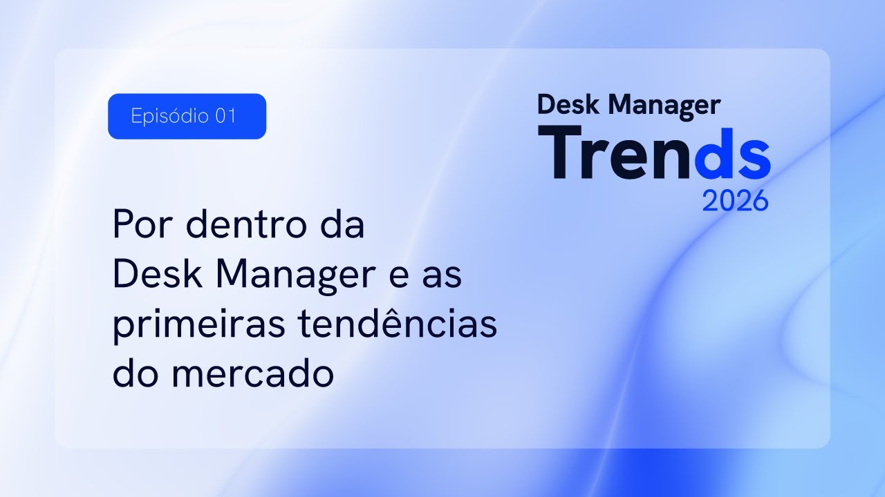 Ep. 1: Por Dentro da Desk Manager e as Primeiras Tendências do Mercado