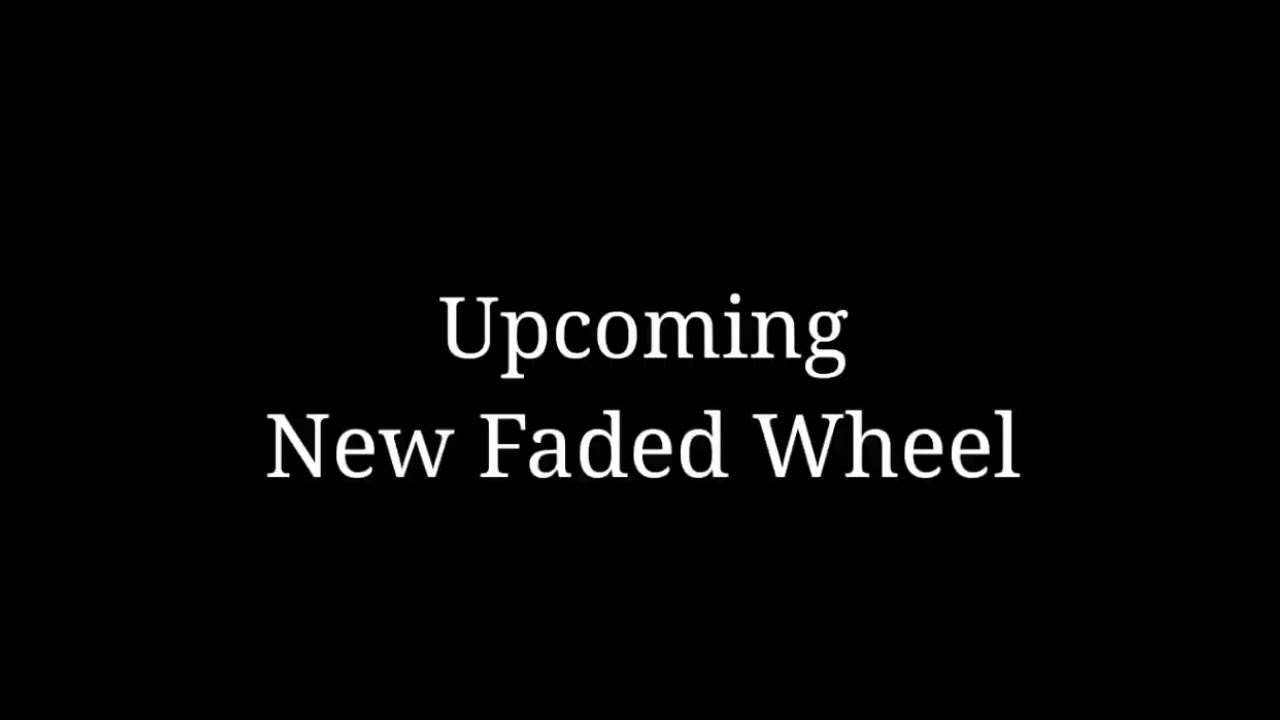 Upcoming Faded Wheel 😍🥳 