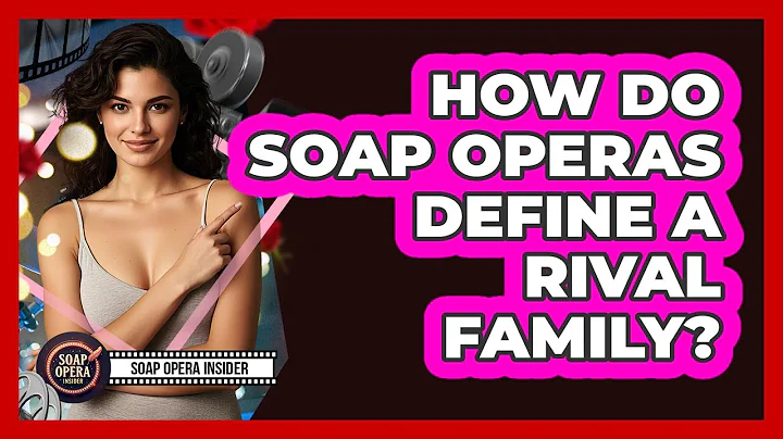 How Do Soap Operas Define A Rival Family?