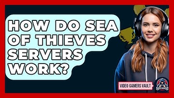 How Do Sea Of Thieves Servers Work? - Video Gamers Vault