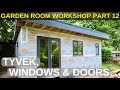 Garden room workshop part 12 tyvek windows  doors