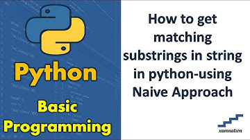 How to get matching substrings in string in python-using Naive Approach