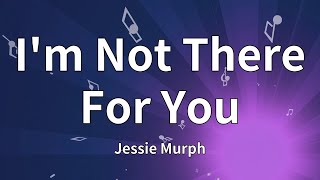 Jessie Murph - I'm Not There For You (Lyrics)