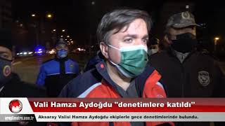 Aksaray Valisi Hamza Aydoğdu Denetimlere Katıldı