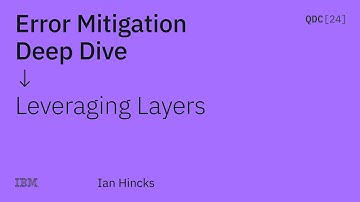 Error Mitigation Deep Dive Part 1 Leveraging Layers - Ian Hincks - QDC24