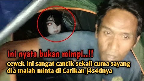 CAMPING HORROR DI DATANGI CEWEK CANTIK TENGAH MALAM DI TENGAH HUTAN..
