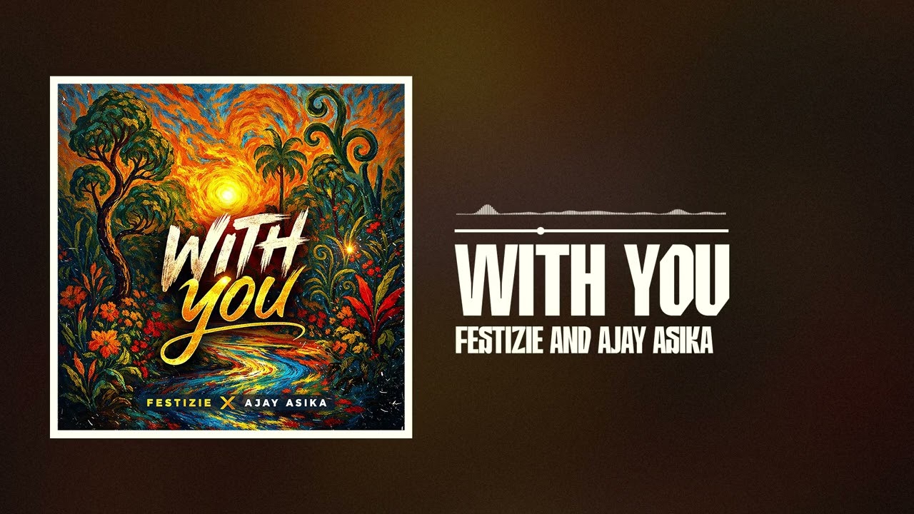 Festizie and Ajay Asika - With You (Official Audio)