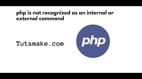 PHP is not recognized as an internal or external command