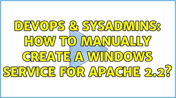 DevOps & SysAdmins: How to Manually create a windows service for Apache 2.2? (2 Solutions!!)