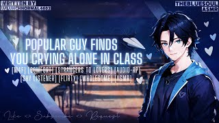 Popular Guy Finds You Crying Alone In Cl Asmr M4F Comfort Shy Listener Flirty Wholesome