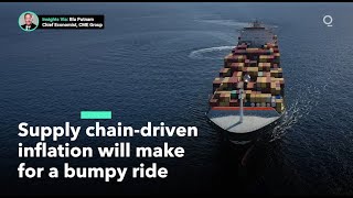 Supply Chain-Driven Inflation May Make for a Bumpy Ride
