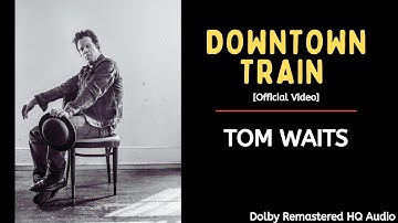 Tom Waits - Downtown Train | Rain Dogs | Official Restored Video | Remastered Audio | 1985