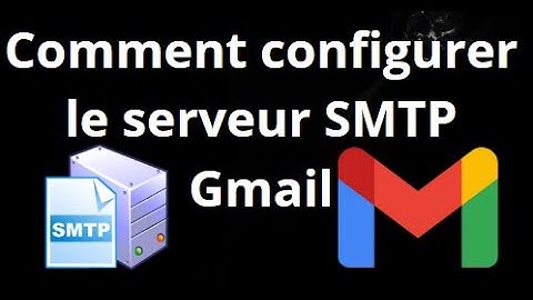 Comment configurer le serveur SMTP Gmail – Guide complet