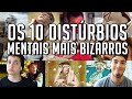 OS 10 DISTÚRBIOS MENTAIS MAIS BIZARROS