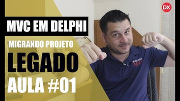 Serie  MVC em Delphi - Migrando Projeto Legado #Aula_01
