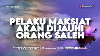 Pelaku Maksiat Akan Dijauhi Orang Saleh - Ustadz Dr. Muhammad Abduh Tuasikal, M.Sc.