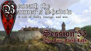 Beneath the Banner's Shadow (D&D 5e): Episode LV {The Fair-Faced Lady}