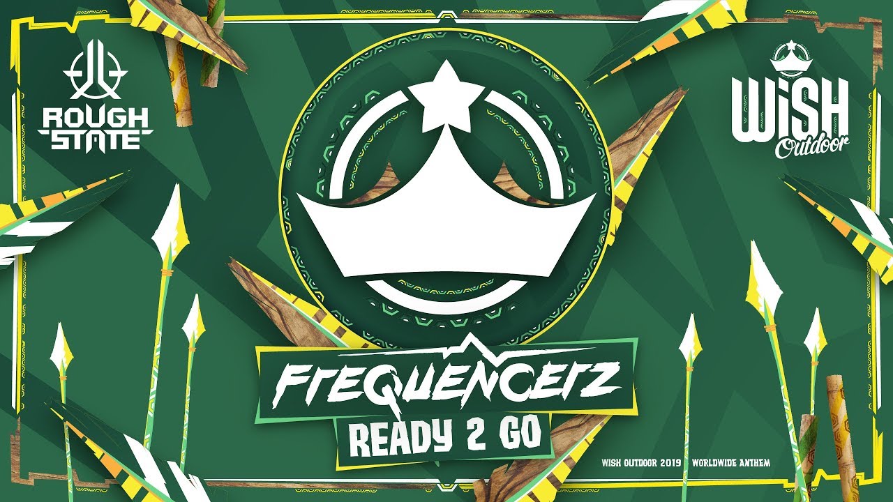 Frequencerz – Ready 2 Go (WiSH Outdoor 2019 Worldwide Anthem)
