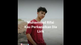 Muhammad Rifai - Kau Perkenalkan Dia (Lirik)