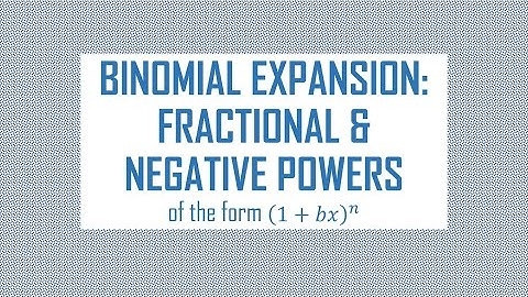Binomial Expansion: for Negative & Fractional Powers (1+bx)^n